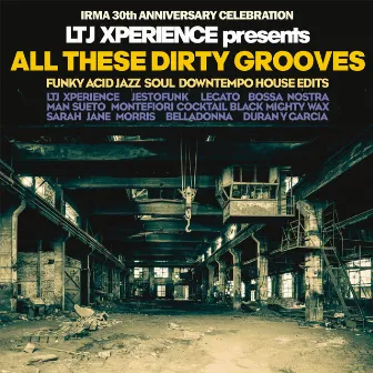 LTJ Xperience Presents All These Dirty Grooves (Irma 30th Anniversary Celebration) by LTJ Xperience