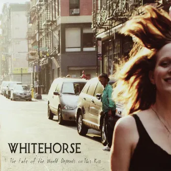 The Fate of the World Depends on This Kiss by Whitehorse