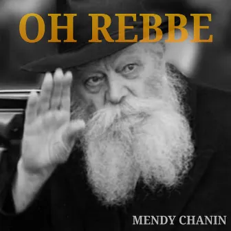 Oh Rebbe by Mendy Chanin