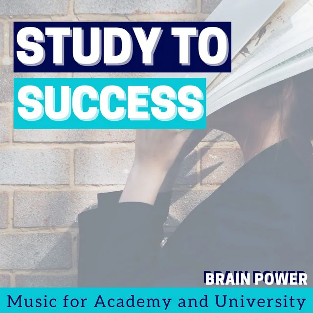 Study to Success: Brain Power Music for Academy and University