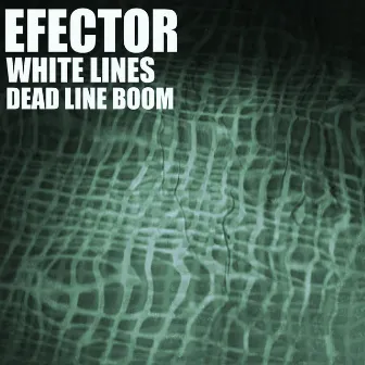 White Lines / Dead Line Boom by Efector