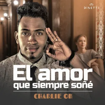 El Amor Que Siempre Soñé by Charlie Ok