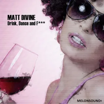 Drink, Dance And F by Matt Divine