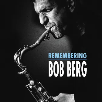 Remembering Bob Berg by Bob Berg