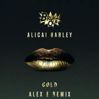 Gold (Alex E Remix) by Alicai Harley