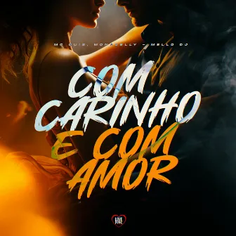 Com Carinho e Com Amor by MC GUIS