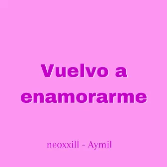 Vuelvo a Enamorarme by Aymil