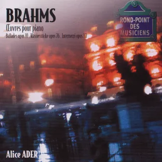 Brahms: Oeuvres pour piano-Ballades op.10-Klavierstucke op76-Intermezzi op.117 by Alice Ader