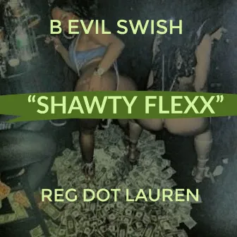 Shawty Flexx by B Evil Swish