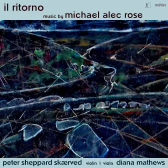 Michael Alec Rose: Il ritorno – Works for Violin & Viola by Diana Mathews