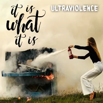 It Is What It Is by Ultraviolence