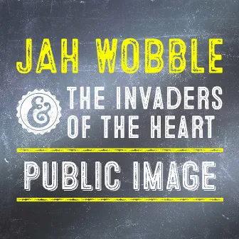 Public Image by Jah Wobble & The Invaders of the Heart