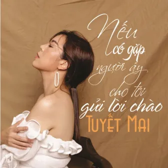 Nếu Có Gặp Người Ấy Cho Tôi Gửi Lời Chào by Tuyết Mai