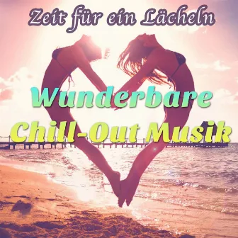 Zeit für ein Lächeln: Wunderbare Chill-Out Musik, Chillen, Erholen und Entspannen by Chillout Lounge Music Collective