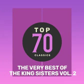 Top 70 Classics - The Very Best of The King Sisters, Vol. 2 by The King Sisters