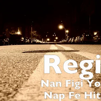 Nan Figi Yo Nap Fe Hit by Regi