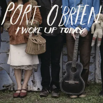 I Woke Up Today by Port O'Brien