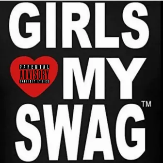 GIRLS LOVE MY SWAG by thirtykay