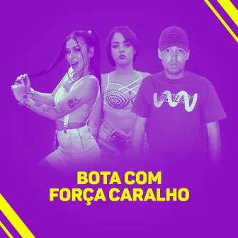 Bota Com Força Caralho by MC Cretina