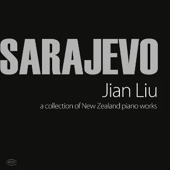 Sarajevo: A Collection of New Zealand Piano Works by Jian Liu