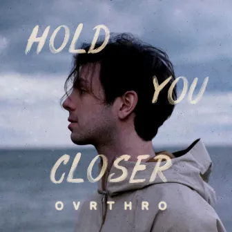 Hold You Closer by Ovrthro