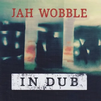 In Dub by Jah Wobble