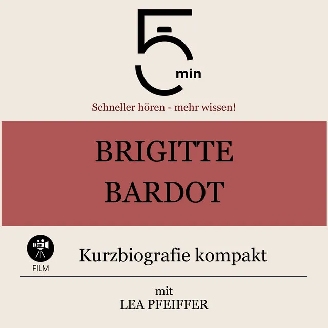 Brigitte Bardot: Kurzbiografie kompakt (5 Minuten: Schneller hören – mehr wissen!)