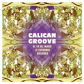 Al Fin del Mundo Lo Esperamos Bailando by Calican Groove