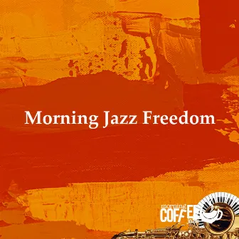 Morning Jazz Freedom by Morning Coffee Jazz