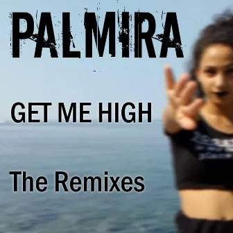 Get Me High - The Remixes by Palmira