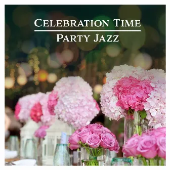 Celebration Time: Party Jazz – Chilled Music, Special Dinner, Night Chillout, Drink Bar, Relaxing Vibes by Booty Call Lounge Zone