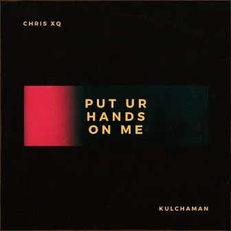 Put Ur Hands on Me by Kulchaman