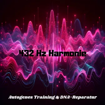 432 Hz Harmonie: Autogenes Training & DNA-Reparatur by 432 Hz Frequency