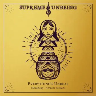 Everything's Unreal (Dreaming Acoustic) by Supreme Unbeing