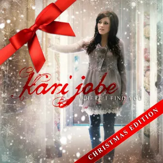 Where I Find You: Christmas Edition by Kari Jobe