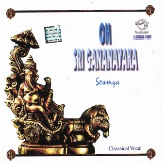 Om Sri Gananayaka by Sowmya