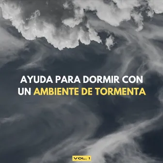 Ayuda Para Dormir Con Un Ambiente De Tormenta Vol. 1 by Musicoterapia para el Sueño Profundo