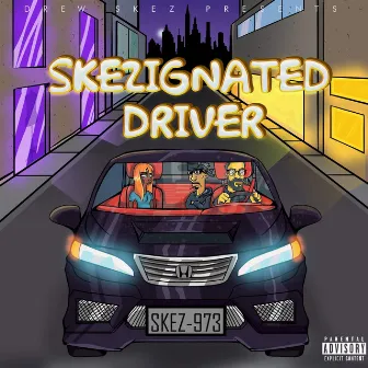 Skezignated Driver by Drew Skez