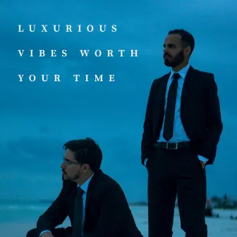 Luxurious Vibes Worth Your Time by Foxworth