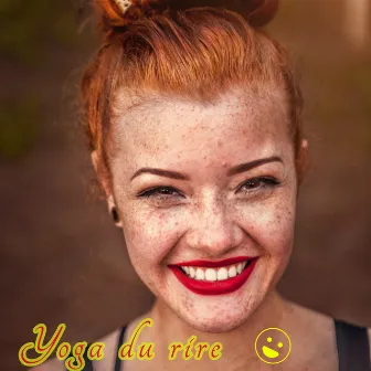 Yoga du rire – Musique instrumentale pour le yoga du rire, rire pour augmenter la production des endorphines dans le cerveau et être plus heureux by Le Monde du Yoga