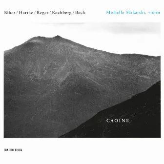 Caoine - Biber / Hartke / Reger / Rochberg / Bach by Michelle Makarski