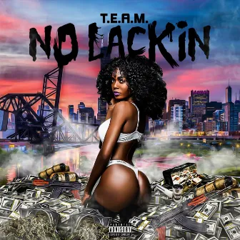 No Lackin by T.E.A.M.