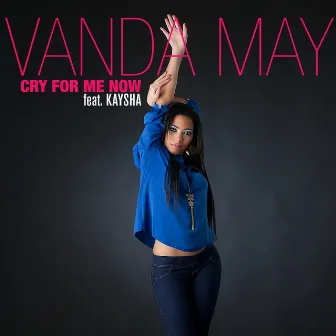 Cry for Me Now by Vanda May