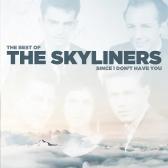 Since I Don't Have You - The Best of The Skyliners by The Skyliners