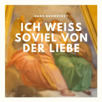 Ich weiß soviel von der Liebe by Hans Rehmstedt