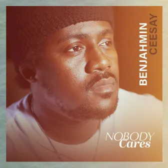 Nobody Cares by Benjahmin Ceesay