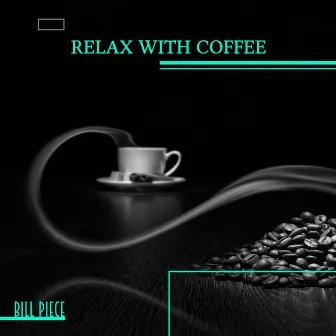 Relax with Coffee: Café Lounge Club, Soft Chill Jazz, Smooth Vibes of Jazz by Bill Piece