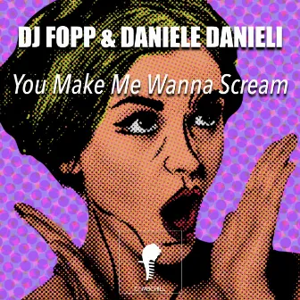 You Make Me Wanna Scream by Dj Fopp