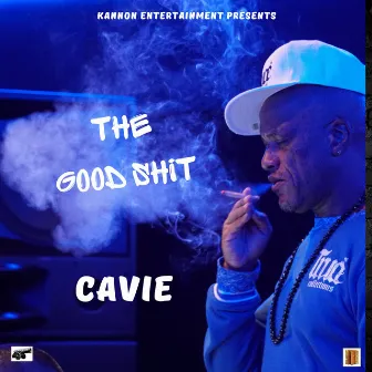 THE GOOD SHIT by Cavie