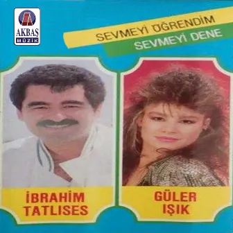 Sevmeyi Öğrendim - Sevmeyi Dene by İbrahim Tatlıses